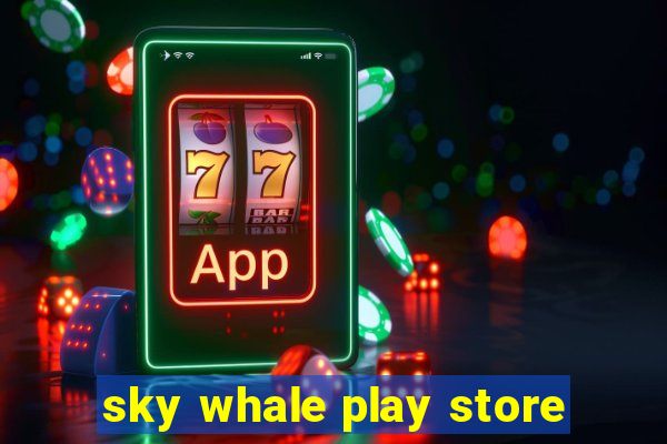 sky whale play store